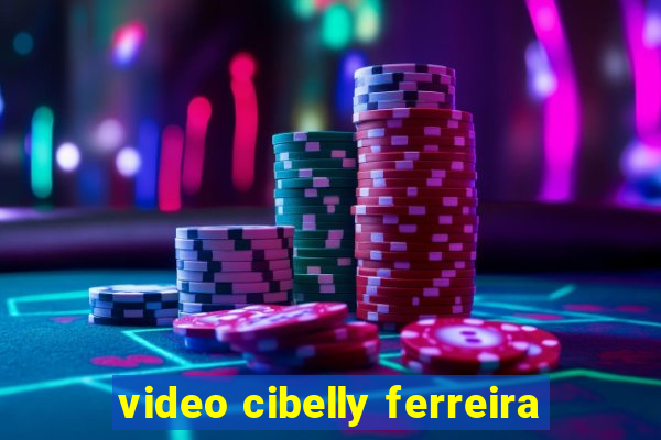 video cibelly ferreira